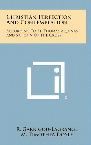 Christian Perfection And Contemplation: According To St. Thomas Aquinas And St. John Of The Cross, De Garrigou-lagrange, Reginald. Editorial Literary Licensing Llc, Tapa Dura En Inglés