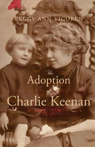 The Adoption Of Charlie Keenan: A Northern Minnesota Tale Of Love, Power, And Prohibition, De Vigoren, Peggy Ann. Editorial Createspace, Tapa Blanda En Inglés