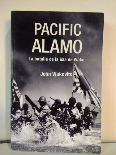 Pacific Alamo La Batalla De La Isla De Wake - John Wukovits