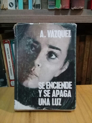 Se Enciende Y Se Apaga Una Luz - A. Vázquez 