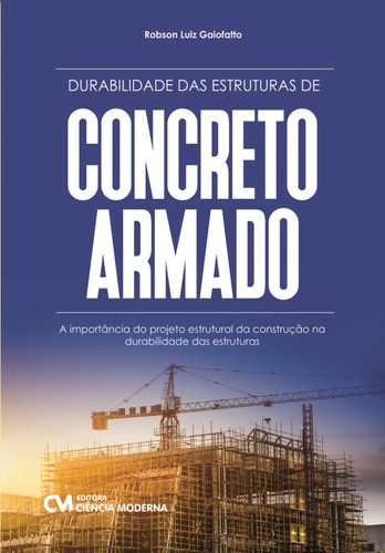 Durabilidade Das Estruturas De Concreto Armado, De Robson Luiz Gaiofatto. Editorial Ciencia Moderna, Capa Mole Em Português