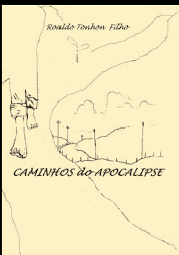 Caminhos Do Apocalipse, De Roaldo Tonhon Filho. Série Não Aplicável, Vol. 1. Editora Clube De Autores, Capa Mole, Edição 1 Em Português, 2017
