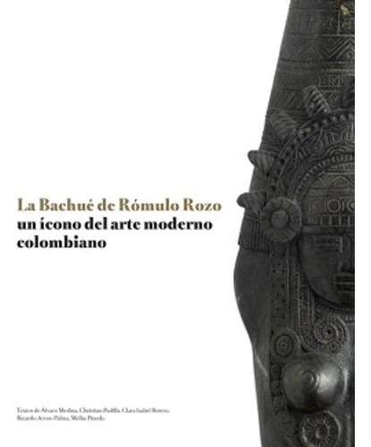 Libro La Bachué De Rómulo Rozo. Un Ícono Del Arte Moderno C