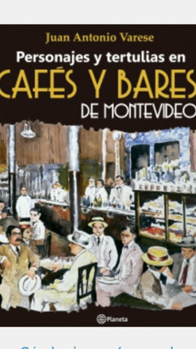 Personajes Y Tertulias De Cafés Y Bares De Montevideo Varese