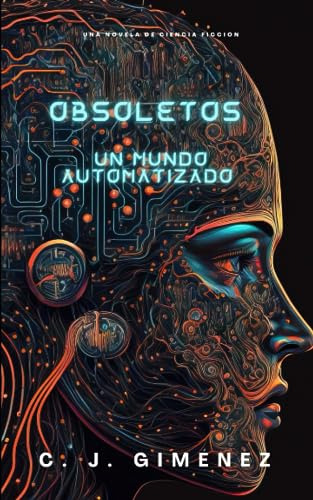 Obsoletos : Un Mundo Automatizado: Novela De Ciencia Ficción