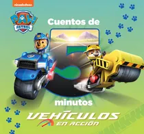 Comprar Cuentos De 5 Minutos Vehiculos En Accion Paw Patrol Patrulla: Vehículos En Acción, De Nickelodeon. Paw Patrol, Vol. 1. Editorial Beascoa, Tapa Dura En Español