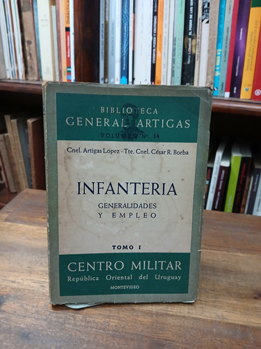 Infanteria. Generalidades Y Empleo Tomo 1 - Artigas Lopez