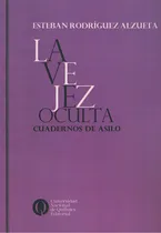 Comprar Vejez Oculta, La Cuadernos De Asilo: Cuadernos De Asilo, De Rodriguez Alzueta, Esteban., Vol. 1. Editorial Univ.nac.quilmes, Tapa Blanda En Español