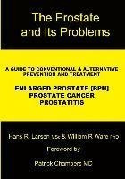 The Prostate And Its Problems : A Guide To Conventional A...