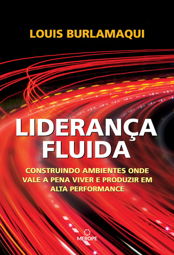 Liderança Fluida: Construindo ambientes onde vale a pena viver e produzir em alta performance, de Burlamaqui, Louis. Merope Editora Ltda, capa mole em português, 2020