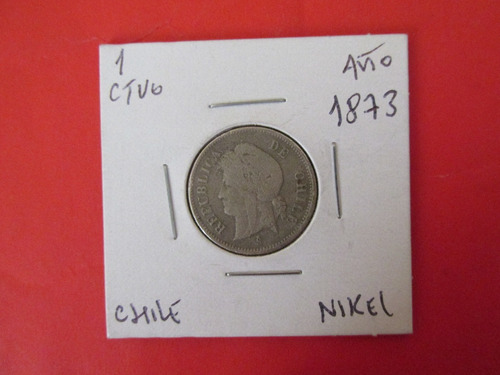 Moneda Chile 1 Centavo De Nickel Año 1873 Muy Escasa