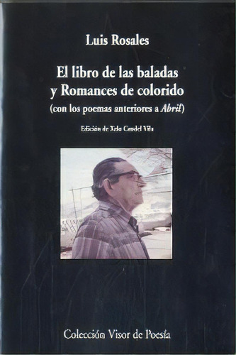 El Libro De Las Baladas Y Romances De Colorido, De Rosales, Luis. Editorial Visor Libros, S.l., Tapa Blanda En Español, 2012