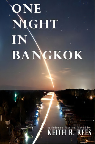 One Night In Bangkok: A Science Fiction Novel, De Rees, Keith R.. Editorial Savant Books & Pubn Llc, Tapa Blanda En Inglés