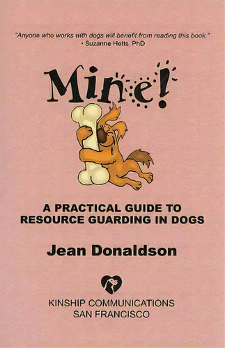 Mine! : A Practical Guide To Resource Guarding In Dogs, De Jean Donaldson. Editorial Kinship Communications, Tapa Blanda En Inglés