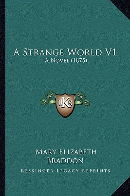 Libro A Strange World V1: A Novel (1875) - Braddon, Mary ...