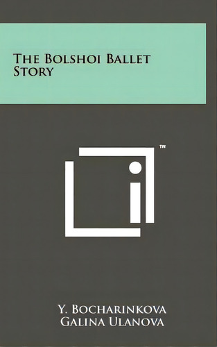 The Bolshoi Ballet Story, De Bocharinkova, Y.. Editorial Literary Licensing Llc, Tapa Dura En Inglés