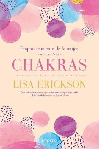 Empoderamiento De La Mujer A Traves De Los Chakras - Lisa Er