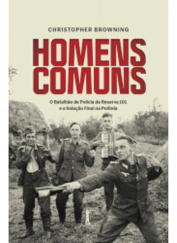 Homens Comuns, de Christopher R. Browning. Editora Ecclesiae, capa mole em português