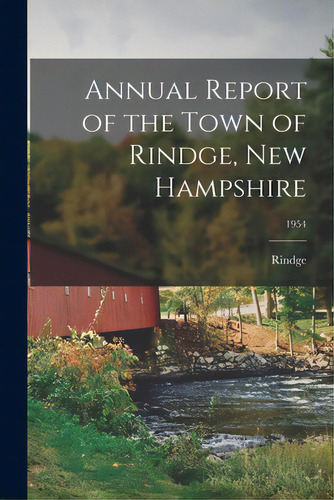 Annual Report Of The Town Of Rindge, New Hampshire; 1954, De Rindge (n H Town). Editorial Hassell Street Pr, Tapa Blanda En Inglés