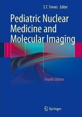 Pediatric Nuclear Medicine And Molecular Imaging - S. T. ...
