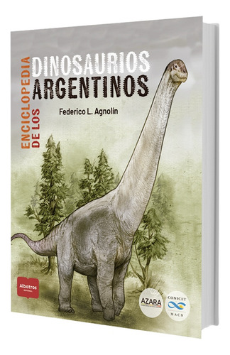 Enciclopedia De Los Dinosaurios Argentinos, De Federico Agnolin. Editorial Albatros, Tapa Blanda En Español, 2024