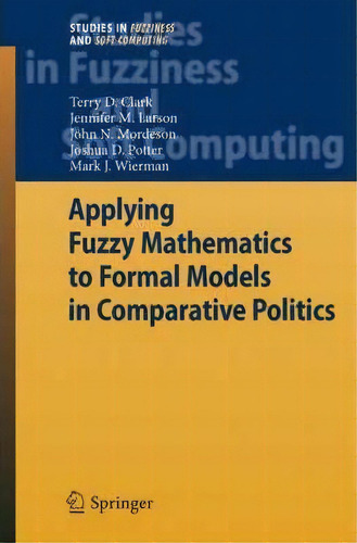 Applying Fuzzy Mathematics To Formal Models In Comparative Politics, De Terry D. Clark. Editorial Springer Verlag Berlin Heidelberg Gmbh Co Kg, Tapa Dura En Inglés