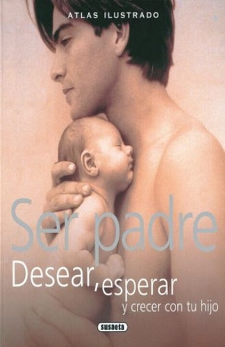 Atlas Ser Padre Desear, Esperar Y Crecer Con Tu Hijo