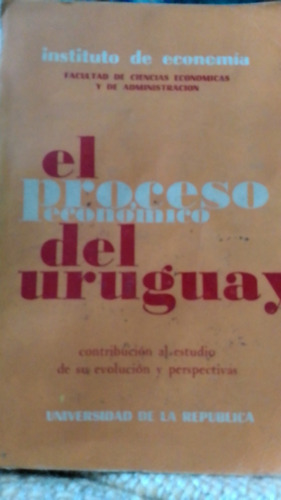 El Proceso Economico Del Uruguay Instituto De Economia Lib