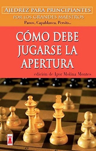 Como Debe Jugarse La Apertura, Montes Molina, Robin Book