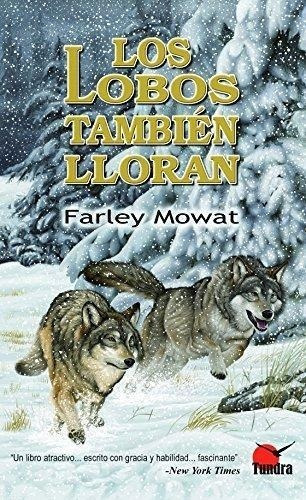 Lobos Tambien Lloran, Los, De Mowat, Ferley. Editorial Tundra En Español