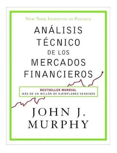 Analisis Tecnico De Los Mercados Financieros.  Murphy, John 