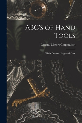 Libro Abc's Of Hand Tools: Their Correct Usage And Care -...