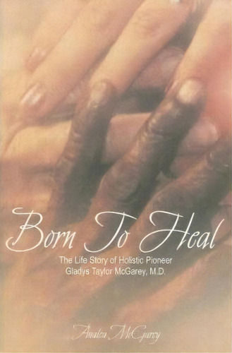 Born To Heal Hc Special Edition, De Mcgarey Analea. Editorial Inkwell Productions, Tapa Dura En Inglés