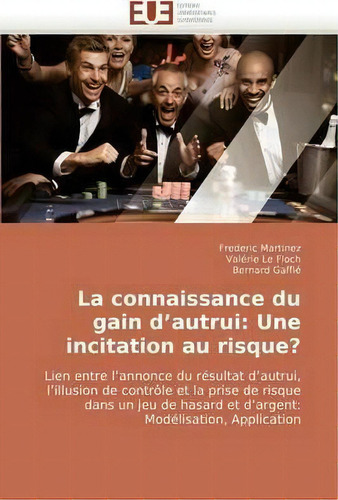 La Connaissance Du Gain D''autrui : Une Incitation Au Risque?, De Collectif. Editorial Omniscriptum, Tapa Blanda En Francés