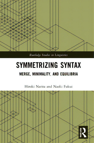 Symmetrizing Syntax: Merge, Minimality, And Equilibria, De Narita, Hiroki. Routledge Studies In Linguistics, Vol. 1. Editorial Routledge, Tapa Dura En Inglés