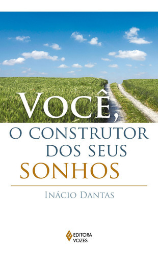 Você, O Construtor Dos Seus Sonhos!, De Inácio Dantas., Vol. N/a. Editora Vozes, Capa Mole Em Português, 2021