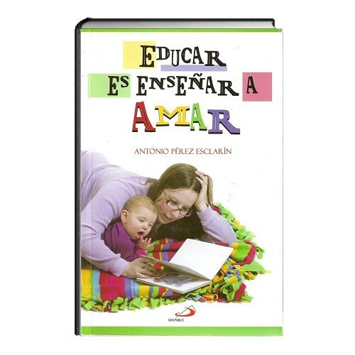 Libro Educar Es Enseñar A Amar - Antonio Pérez Esclarín 