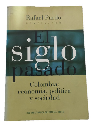 El Siglo Pasado. Colombia: Economía, Política Y Sociedad