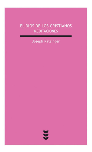 Libro Meditaciones El Dios De Los Cristianos - Benedicto Xvi / Joseph Ratzinger, De Joseph Ratzinger - Benedicto Xvi. Editorial Sigueme, Tapa Blanda En Español, 2005