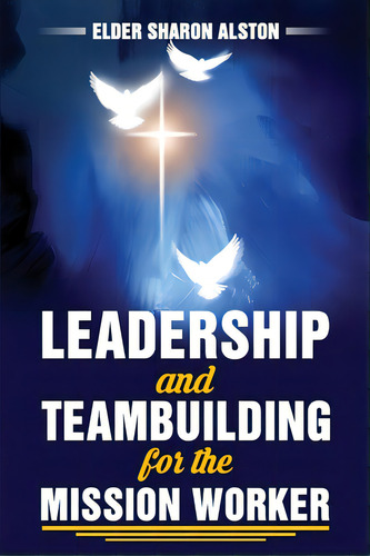 Leadership And Teambuilding For The Mission Worker, De Alston, Sharon. Editorial Lulu Pr, Tapa Blanda En Inglés