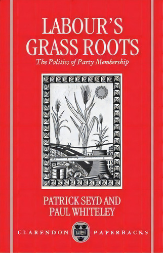 Labour's Grass Roots : The Politics Of Party Membership, De Patrick Seyd. Editorial Oxford University Press, Tapa Blanda En Inglés