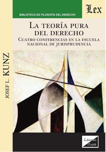 Teoría Pura Del Derecho. Cuatro Conferencias, De Josef L. Kunz. Editorial Ediciones Olejnik, Tapa Blanda En Español, 2021