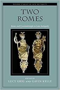Two Romes Rome And Constantinople In Late Antiquity (oxford 