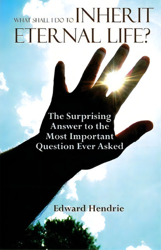 What Shall I Do To Inherit Eternal Life?, De Edward Hendrie. Editorial Great Mountain Publishing, Tapa Blanda En Inglés