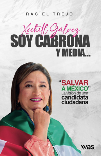 Libro: Xóchitl Gálvez. Soy Cabrona Y Media...: Salvar A Méxi