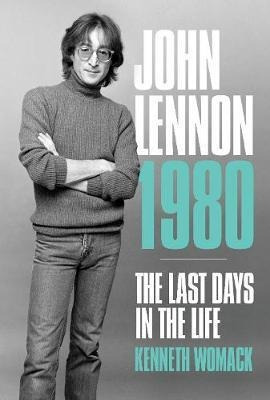 John Lennon, 1980: The Final Days - Kenneth Womack