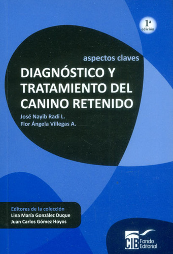 Diagnóstico Y Tratamiento Del Canino Retenido. Aspectos Cl, De José Nayib Radi, Flor Ángela Villegas. Serie 9588843261, Vol. 1. Editorial Cib, Tapa Blanda, Edición 2015 En Español, 2015