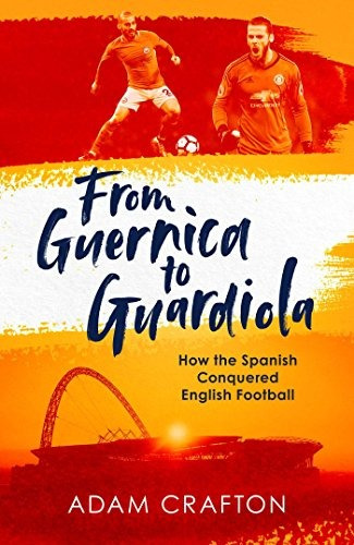 From Guernica To Guardiola How The Spanish Conquered English