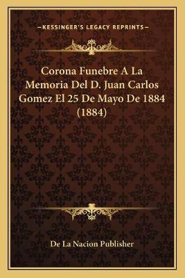 Libro Corona Funebre A La Memoria Del D. Juan Carlos Gome...