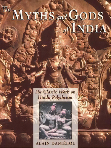 The Myths And Gods Of India, De Alain Danielou. Editorial Inner Traditions Bear Company, Tapa Blanda En Inglés